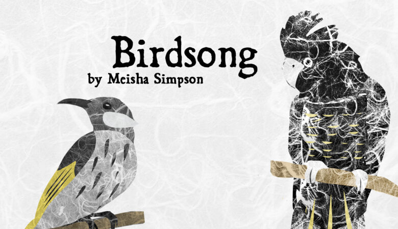 a banner with a white background and digital collages of a wattlebird and a black cockatoo with the title "Birdsong by Meisha Simpson" in black text